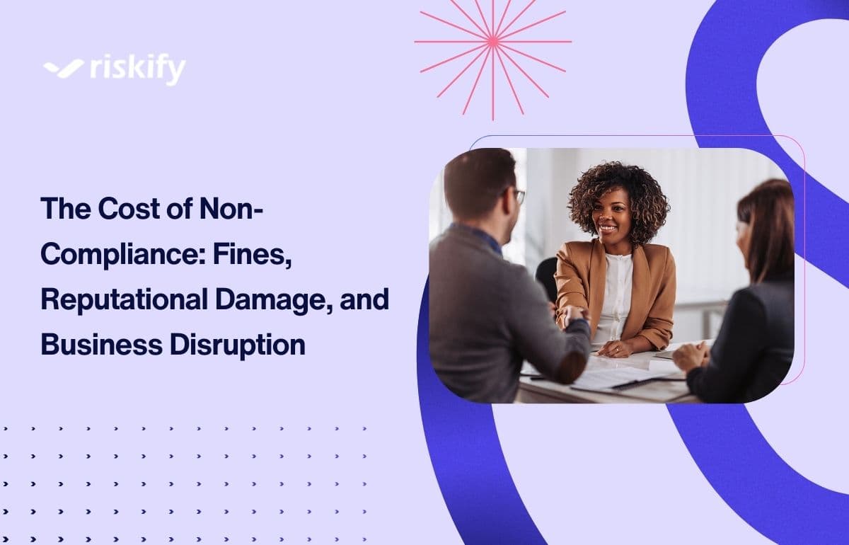 The Cost of Non-Compliance: Fines, Reputational Damage, and Business Disruption
